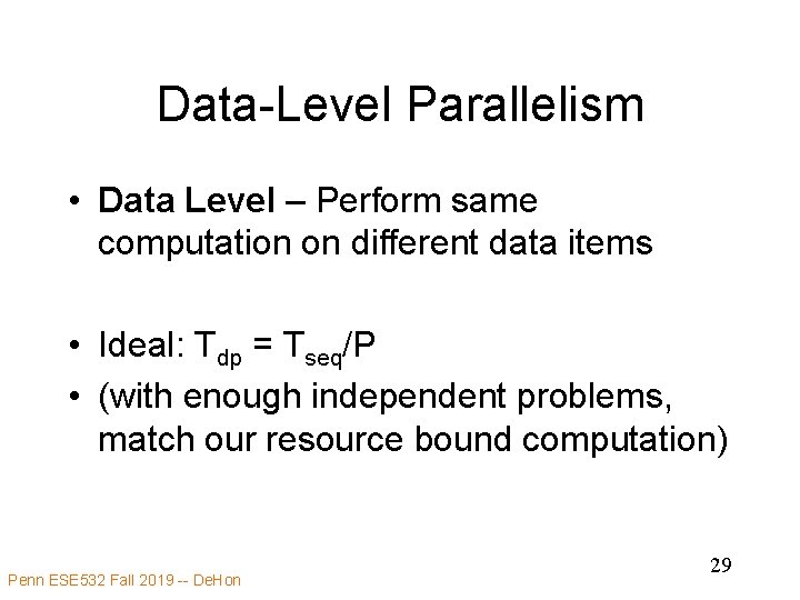 Data-Level Parallelism • Data Level – Perform same computation on different data items •