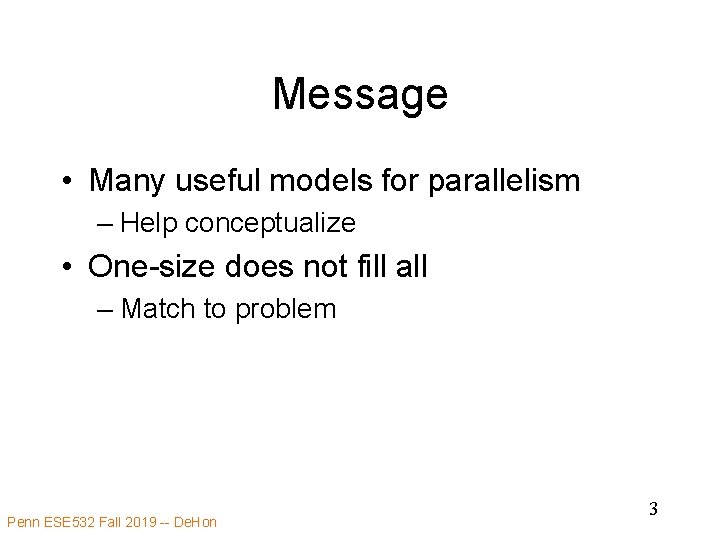 Message • Many useful models for parallelism – Help conceptualize • One-size does not
