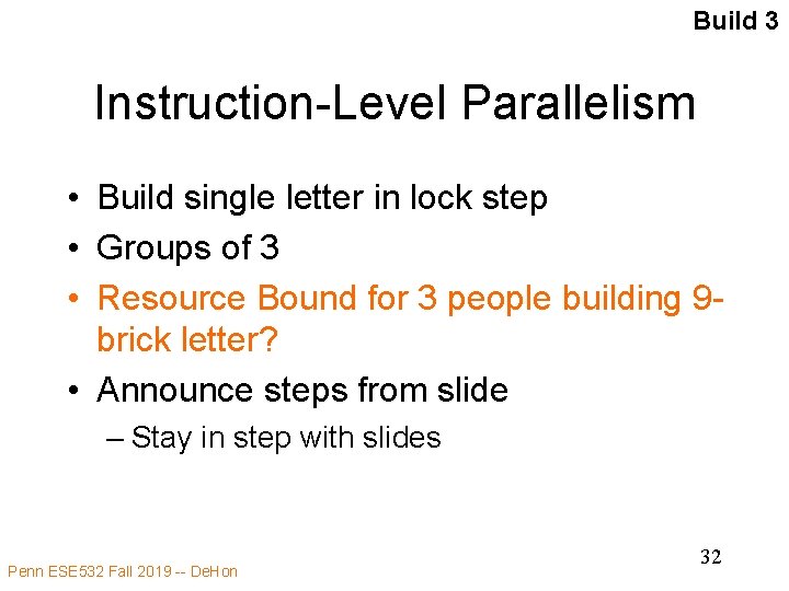 Build 3 Instruction-Level Parallelism • Build single letter in lock step • Groups of