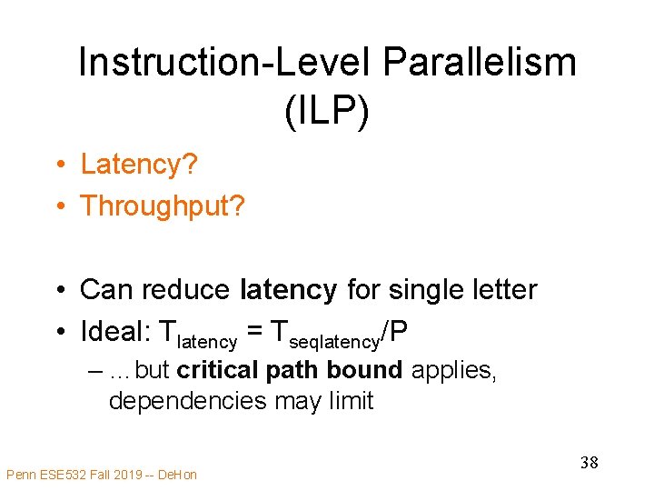 Instruction-Level Parallelism (ILP) • Latency? • Throughput? • Can reduce latency for single letter