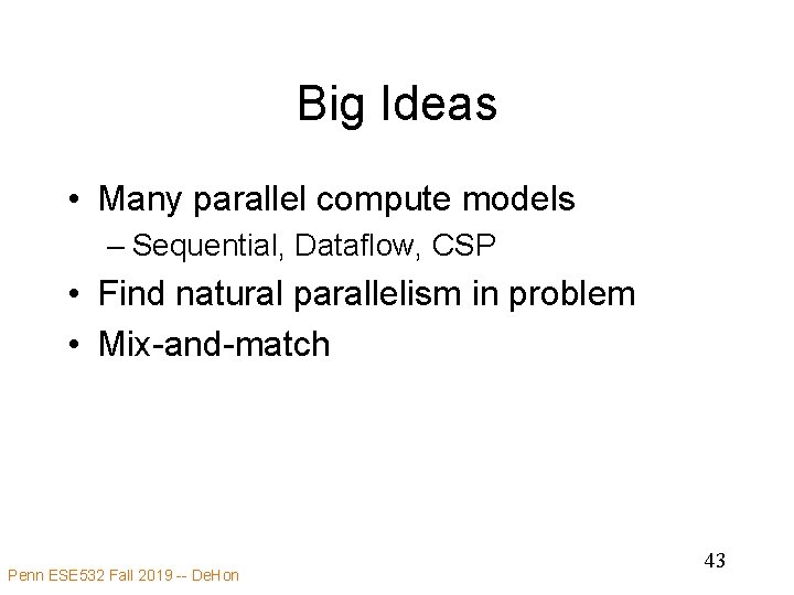 Big Ideas • Many parallel compute models – Sequential, Dataflow, CSP • Find natural