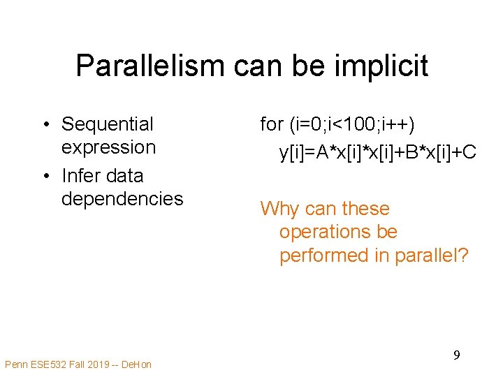 Parallelism can be implicit • Sequential expression • Infer data dependencies Penn ESE 532