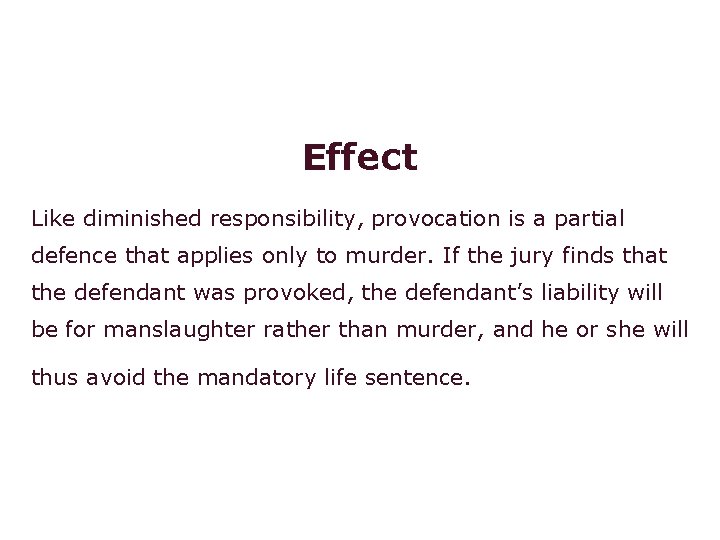 Voluntary manslaughter: provocation Effect Like diminished responsibility, provocation is a partial defence that applies
