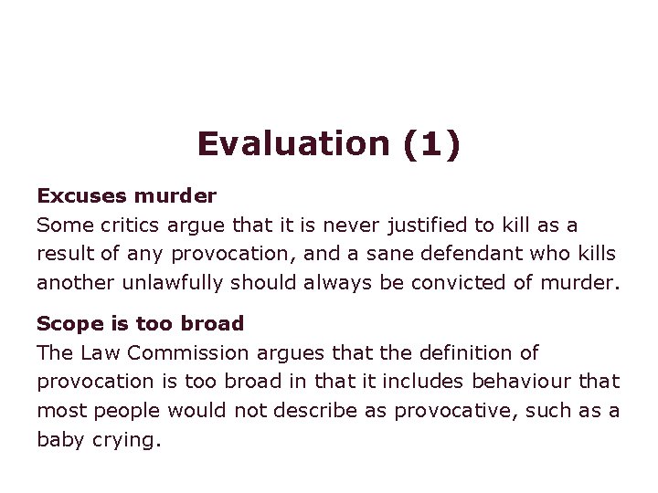 Voluntary manslaughter: provocation Evaluation (1) Excuses murder Some critics argue that it is never