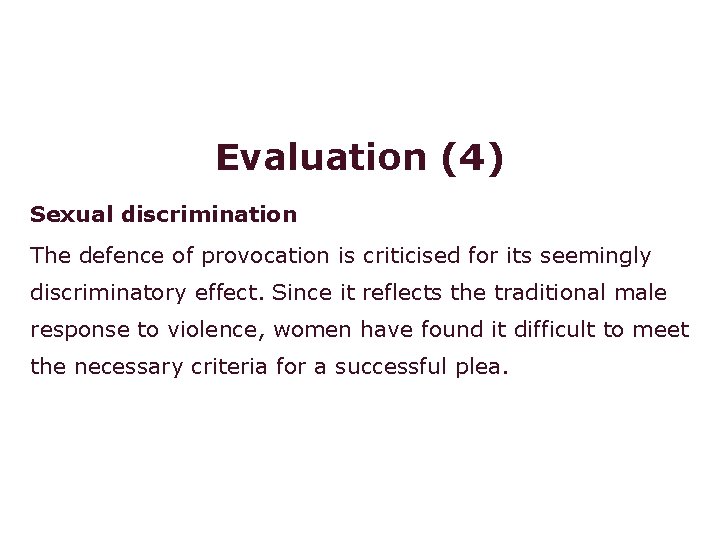 Voluntary manslaughter: provocation Evaluation (4) Sexual discrimination The defence of provocation is criticised for