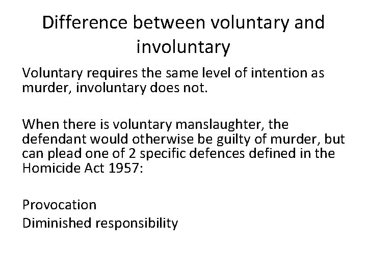 Difference between voluntary and involuntary Voluntary requires the same level of intention as murder,