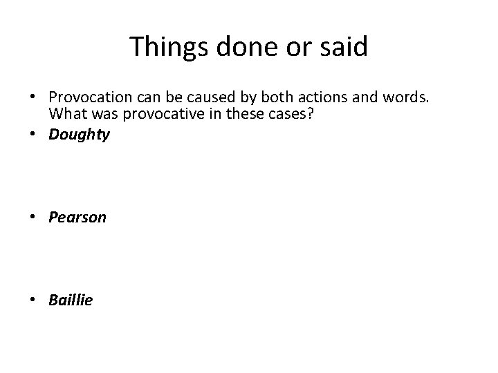 Things done or said • Provocation can be caused by both actions and words.