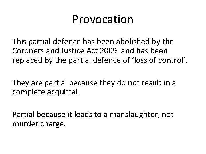 Provocation This partial defence has been abolished by the Coroners and Justice Act 2009,