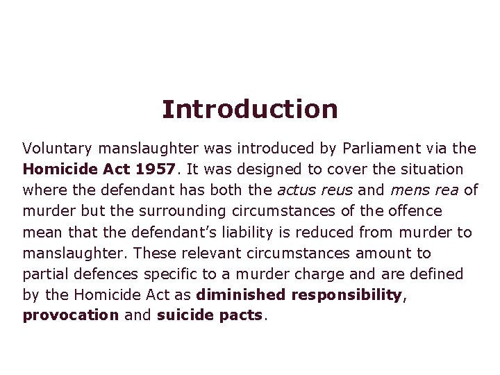 Voluntary manslaughter Introduction Voluntary manslaughter was introduced by Parliament via the Homicide Act 1957.