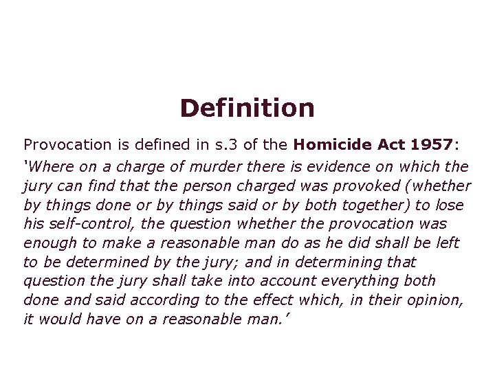 Voluntary manslaughter: provocation Definition Provocation is defined in s. 3 of the Homicide Act