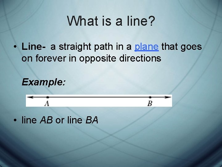 What is a line? • Line- a straight path in a plane that goes