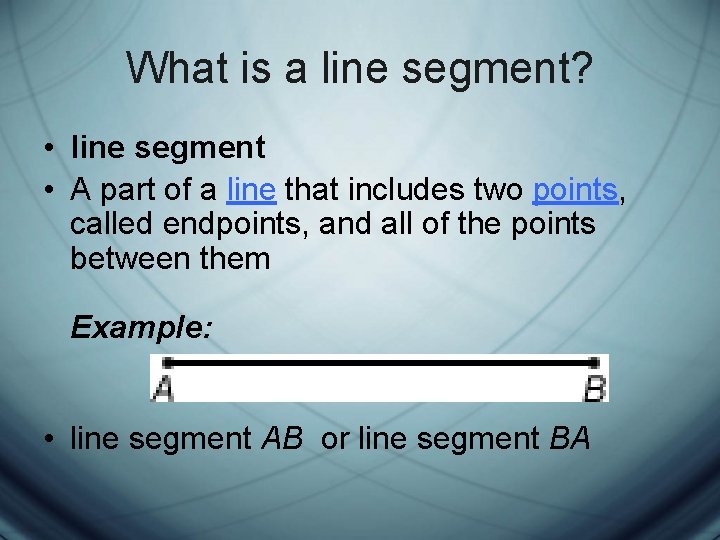 What is a line segment? • line segment • A part of a line