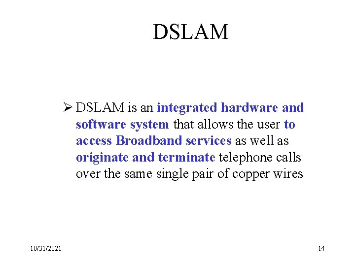 DSLAM Ø DSLAM is an integrated hardware and software system that allows the user