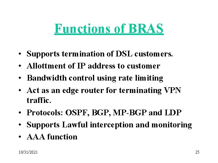 Functions of BRAS • • Supports termination of DSL customers. Allottment of IP address