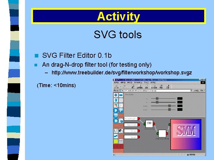 Activity SVG tools n SVG Filter Editor 0. 1 b n An drag-N-drop filter