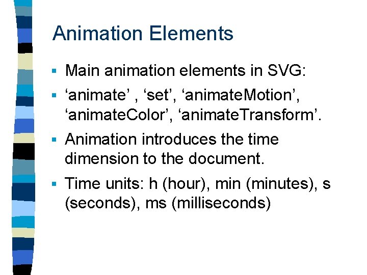 Animation Elements § Main animation elements in SVG: § ‘animate’ , ‘set’, ‘animate. Motion’,
