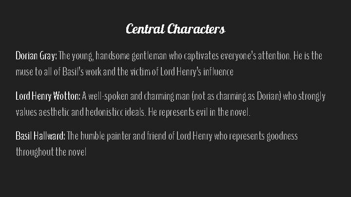 Central Characters Dorian Gray: The young, handsome gentleman who captivates everyone’s attention. He is
