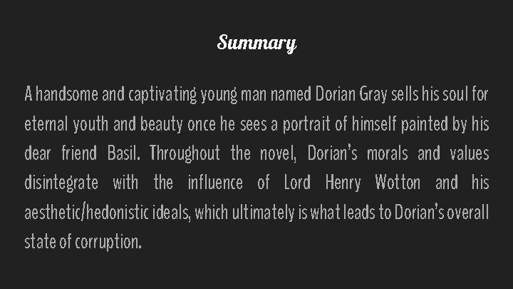 Summary A handsome and captivating young man named Dorian Gray sells his soul for