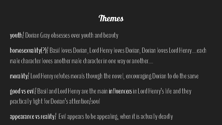 Themes youth/ Dorian Gray obsesses over youth and beauty homosexuality(? )/ Basil loves Dorian,