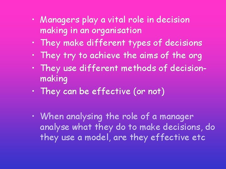 • Managers play a vital role in decision making in an organisation • • Managers play a vital role in decision making in an organisation •