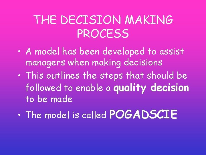 THE DECISION MAKING PROCESS • A model has been developed to assist managers when THE DECISION MAKING PROCESS • A model has been developed to assist managers when