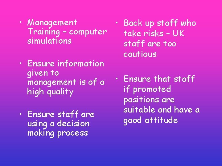 • Management • Back up staff who Training – computer take risks – • Management • Back up staff who Training – computer take risks –