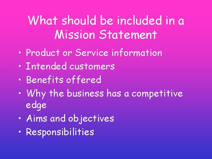 What should be included in a Mission Statement • • Product or Service information What should be included in a Mission Statement • • Product or Service information