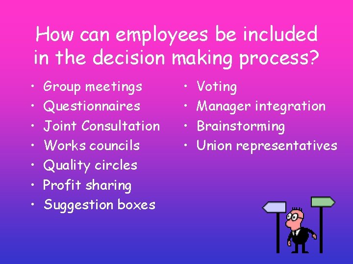 How can employees be included in the decision making process? • • Group meetings How can employees be included in the decision making process? • • Group meetings
