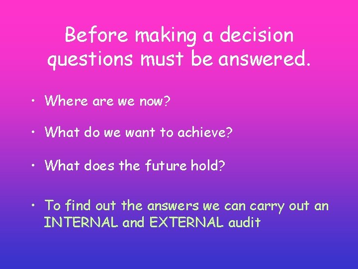 Before making a decision questions must be answered. • Where are we now? • Before making a decision questions must be answered. • Where are we now? •