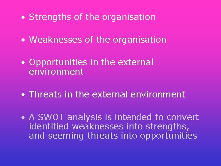 • Strengths of the organisation • Weaknesses of the organisation • Opportunities in • Strengths of the organisation • Weaknesses of the organisation • Opportunities in