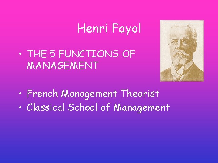 Henri Fayol • THE 5 FUNCTIONS OF MANAGEMENT • French Management Theorist • Classical Henri Fayol • THE 5 FUNCTIONS OF MANAGEMENT • French Management Theorist • Classical