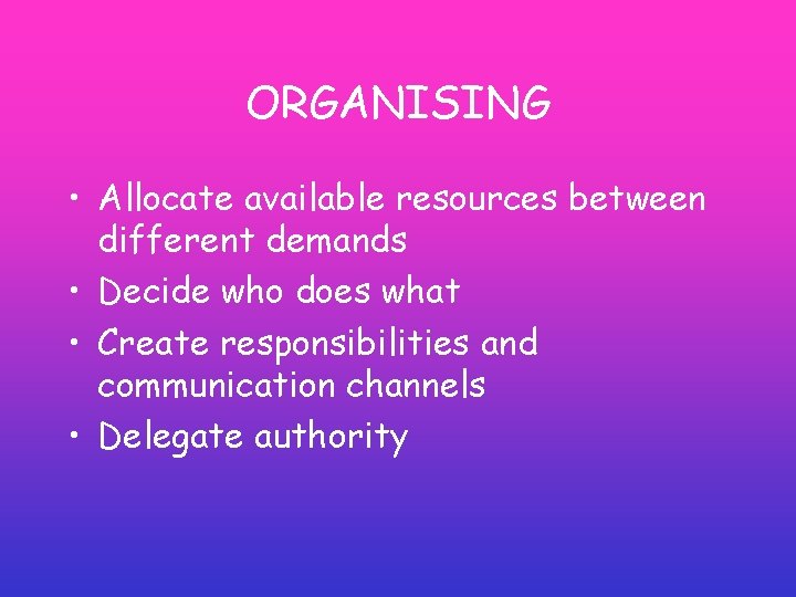 ORGANISING • Allocate available resources between different demands • Decide who does what • ORGANISING • Allocate available resources between different demands • Decide who does what •