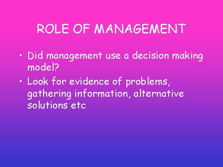 ROLE OF MANAGEMENT • Did management use a decision making model? • Look for ROLE OF MANAGEMENT • Did management use a decision making model? • Look for