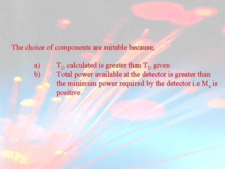 The choice of components are suitable because; a) b) TD calculated is greater than The choice of components are suitable because; a) b) TD calculated is greater than
