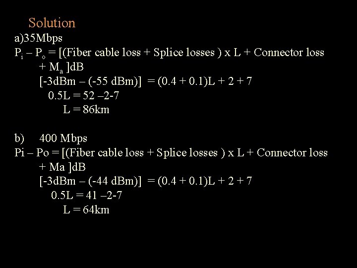 Solution a)35 Mbps Pi – Po = [(Fiber cable loss + Splice losses ) Solution a)35 Mbps Pi – Po = [(Fiber cable loss + Splice losses )