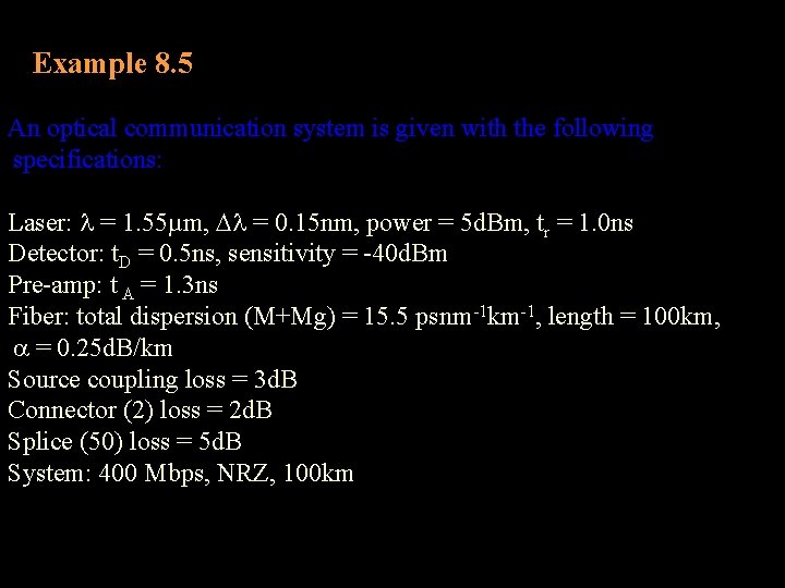 Example 8. 5 An optical communication system is given with the following specifications: Laser: Example 8. 5 An optical communication system is given with the following specifications: Laser: