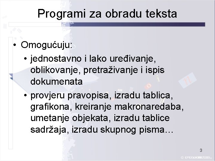 Programi za obradu teksta • Omogućuju: • jednostavno i lako uređivanje, oblikovanje, pretraživanje i