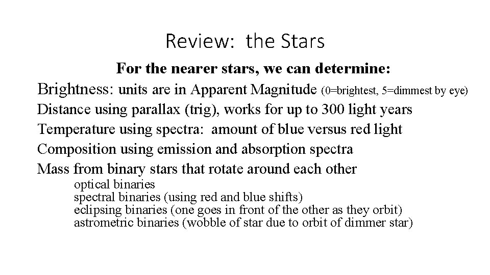 Review: the Stars For the nearer stars, we can determine: Brightness: units are in