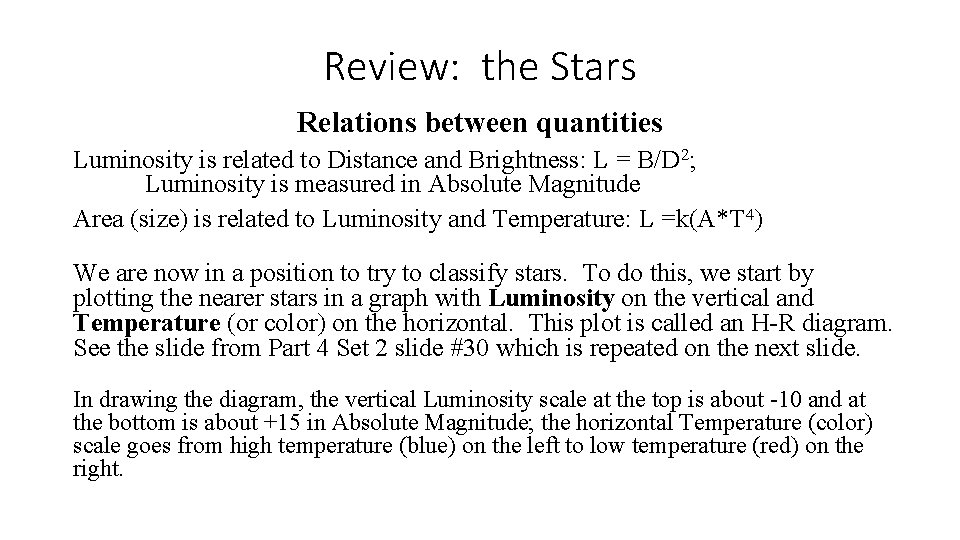 Review: the Stars Relations between quantities Luminosity is related to Distance and Brightness: L
