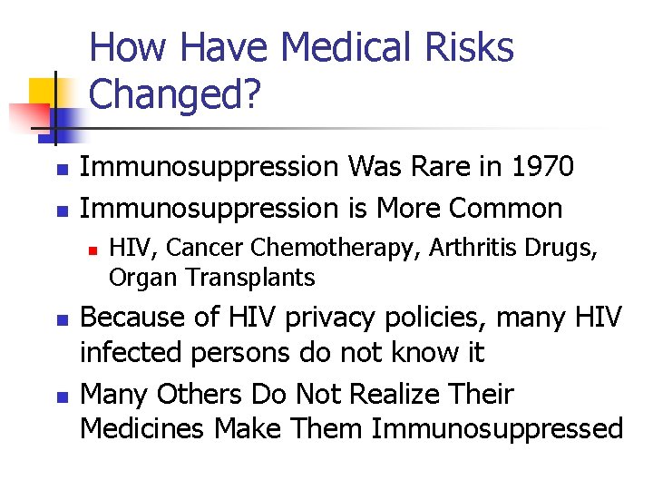 How Have Medical Risks Changed? n n Immunosuppression Was Rare in 1970 Immunosuppression is
