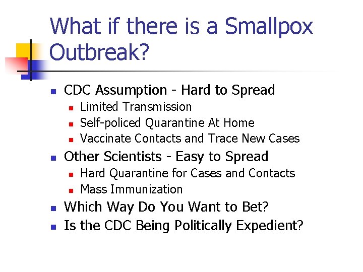 What if there is a Smallpox Outbreak? n CDC Assumption - Hard to Spread