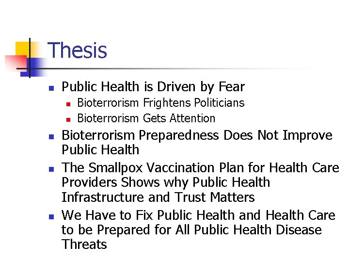 Thesis n Public Health is Driven by Fear n n n Bioterrorism Frightens Politicians