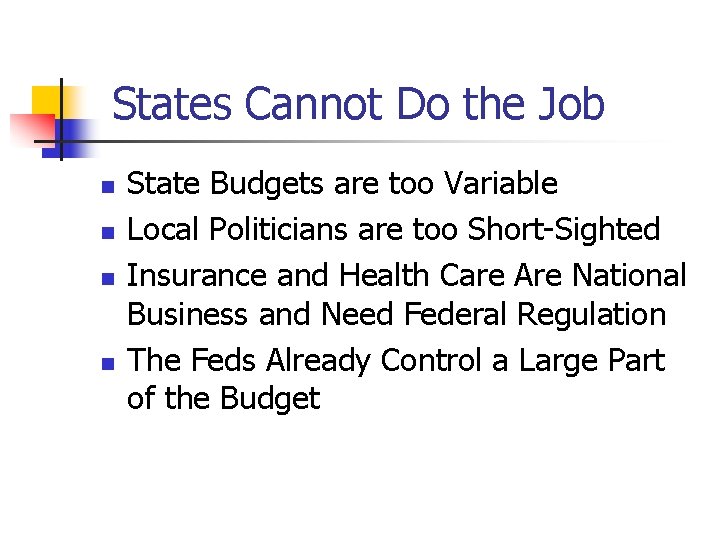 States Cannot Do the Job n n State Budgets are too Variable Local Politicians