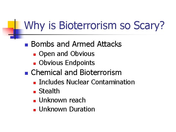 Why is Bioterrorism so Scary? n Bombs and Armed Attacks n n n Open