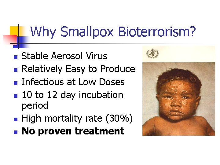 Why Smallpox Bioterrorism? n n n Stable Aerosol Virus Relatively Easy to Produce Infectious