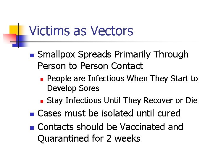 Victims as Vectors n Smallpox Spreads Primarily Through Person to Person Contact n n