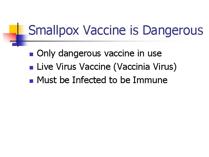 Smallpox Vaccine is Dangerous n n n Only dangerous vaccine in use Live Virus