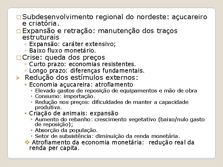 � Subdesenvolvimento regional do nordeste: açucareiro e criatória. � Expansão e retração: manutenção dos