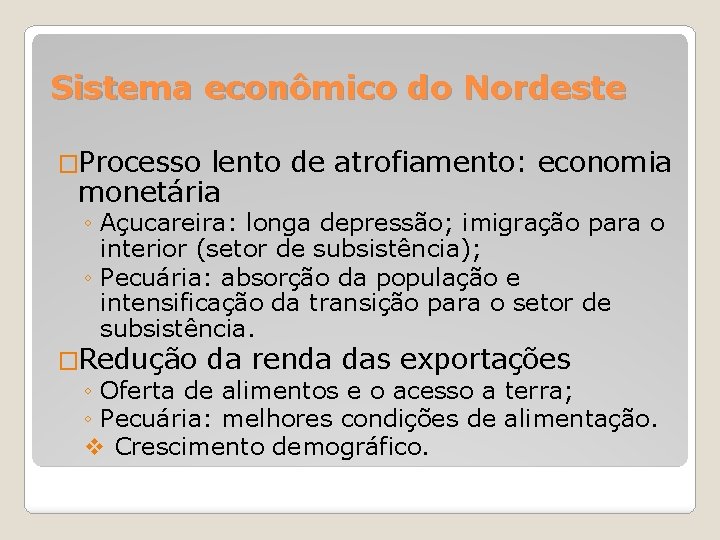 Sistema econômico do Nordeste �Processo lento de atrofiamento: economia monetária ◦ Açucareira: longa depressão;