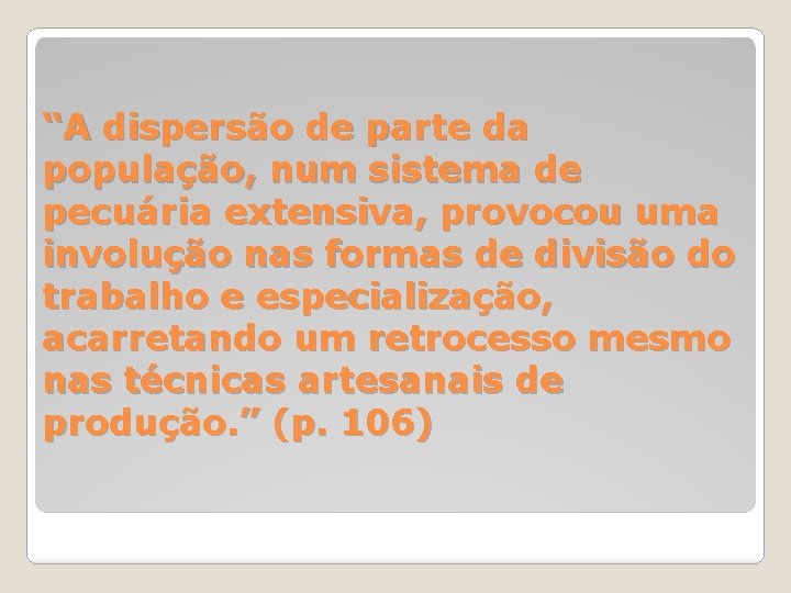 “A dispersão de parte da população, num sistema de pecuária extensiva, provocou uma involução